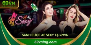 Sảnh cược AE sexy 69vn
