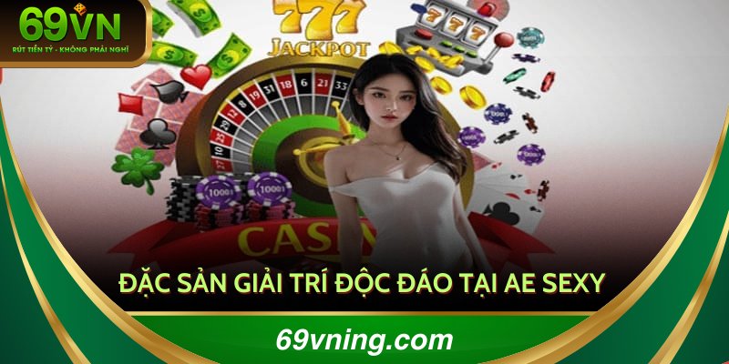  Sảnh cược AE sexy với đa dạng bàn giải trí đạt tỷ lệ lợi nhuận cao