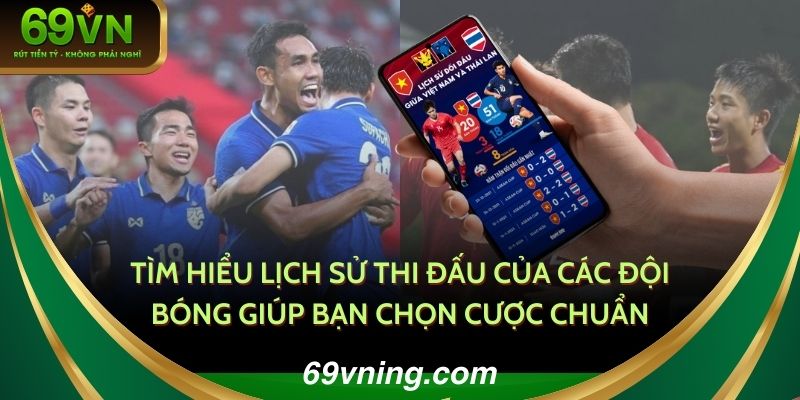 Tìm hiểu lịch sử thi đấu của các đội bóng giúp bạn chọn cược chuẩn 
